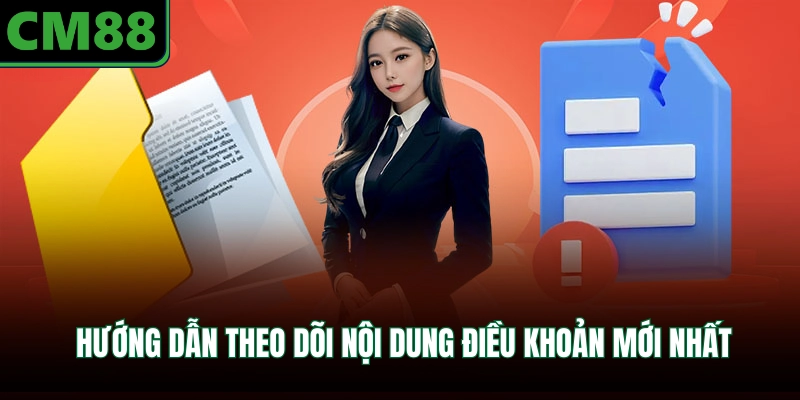 Hướng dẫn theo dõi nội dung điều khoản mới nhất