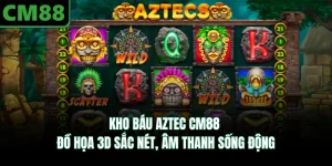 Kho Báu Aztec CM88 - Đồ Họa 3D Sắc Nét, Âm Thanh Sống Động