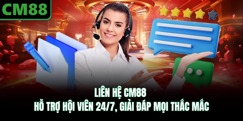 Liên Hệ CM88 | Hỗ Trợ Hội Viên 24/7, Giải Đáp Mọi Thắc Mắc