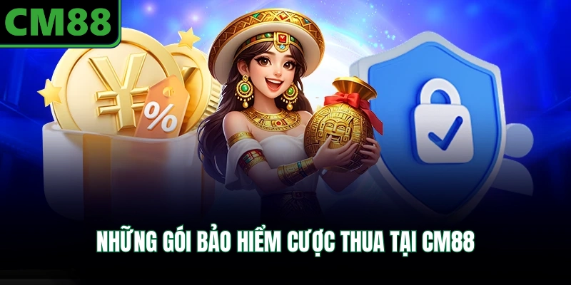Những gói bảo hiểm cược thua tại CM88
