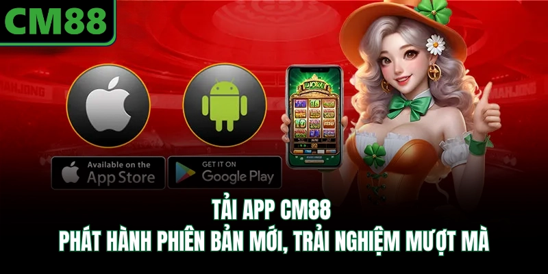Tải App CM88 - Phát Hành Phiên Bản Mới, Trải Nghiệm Mượt Mà