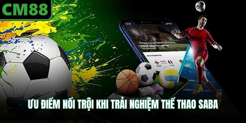 Ưu điểm nổi trội khi trải nghiệm thể thao Saba